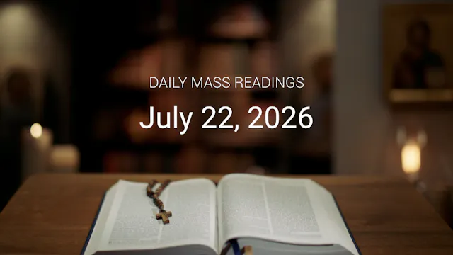 July 22, 2026 - Feast of St. Mary Mag...