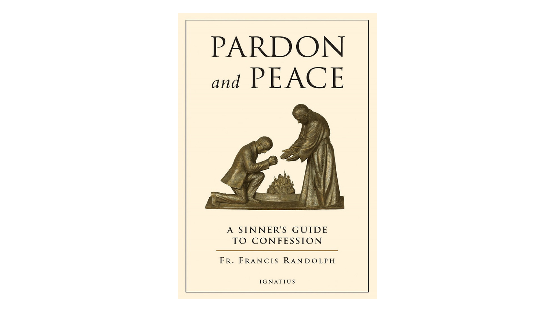 Pardon and Peace: A Sinner's Guide to Confession by Fr. Francis Randolph