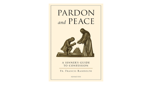 Pardon and Peace: A Sinner's Guide to Confession by Fr. Francis Randolph