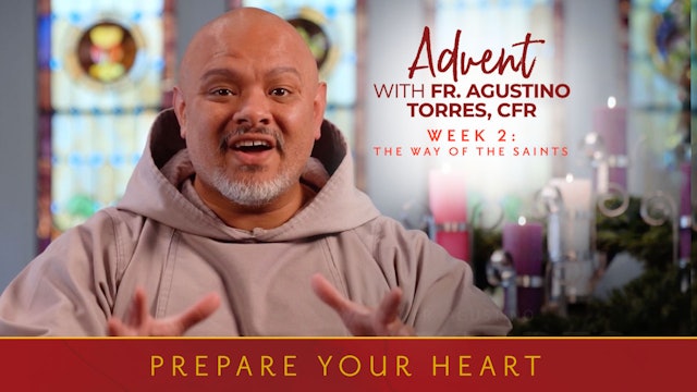 Week Two | Prepare Your Heart: Advent with Fr. Agustino Torres, CFR