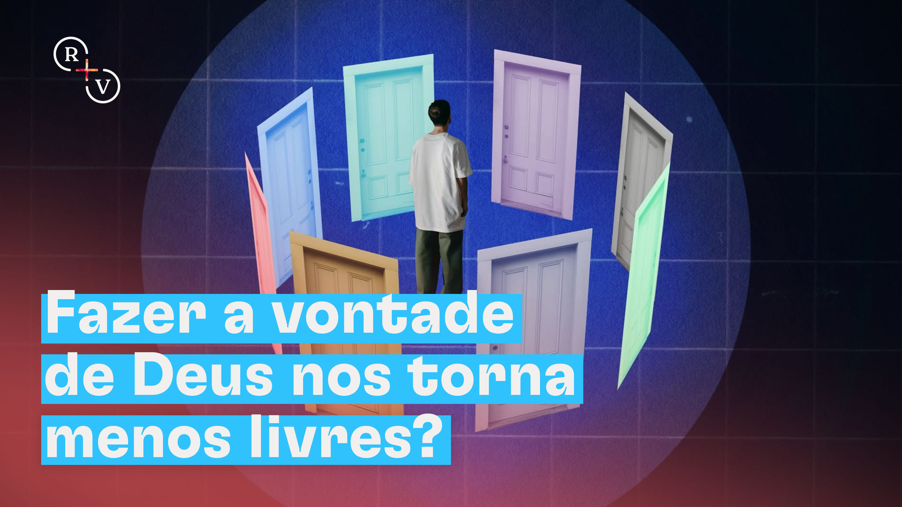 Fazer a vontade de Deus nos torna menos livres?