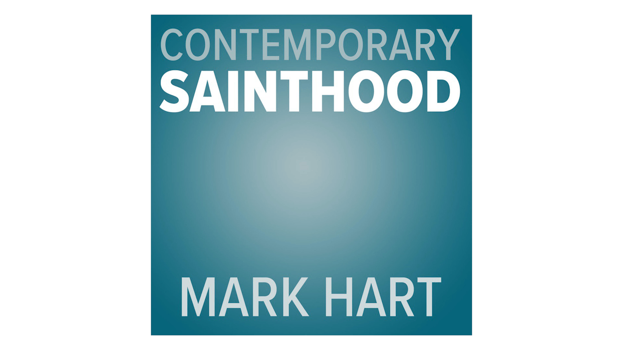 Contemporary Sainthood by Mark Hart