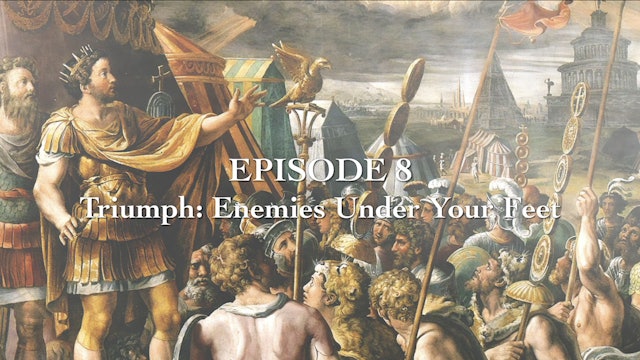Episode 8 - Triumph: Enemies Under Your Feet