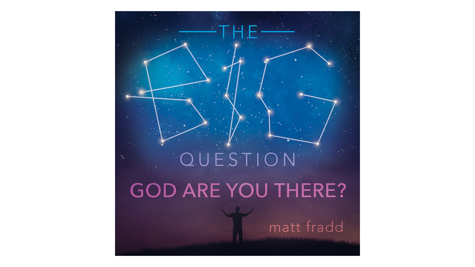 The Big Question: God Are You There? by Matt Fradd