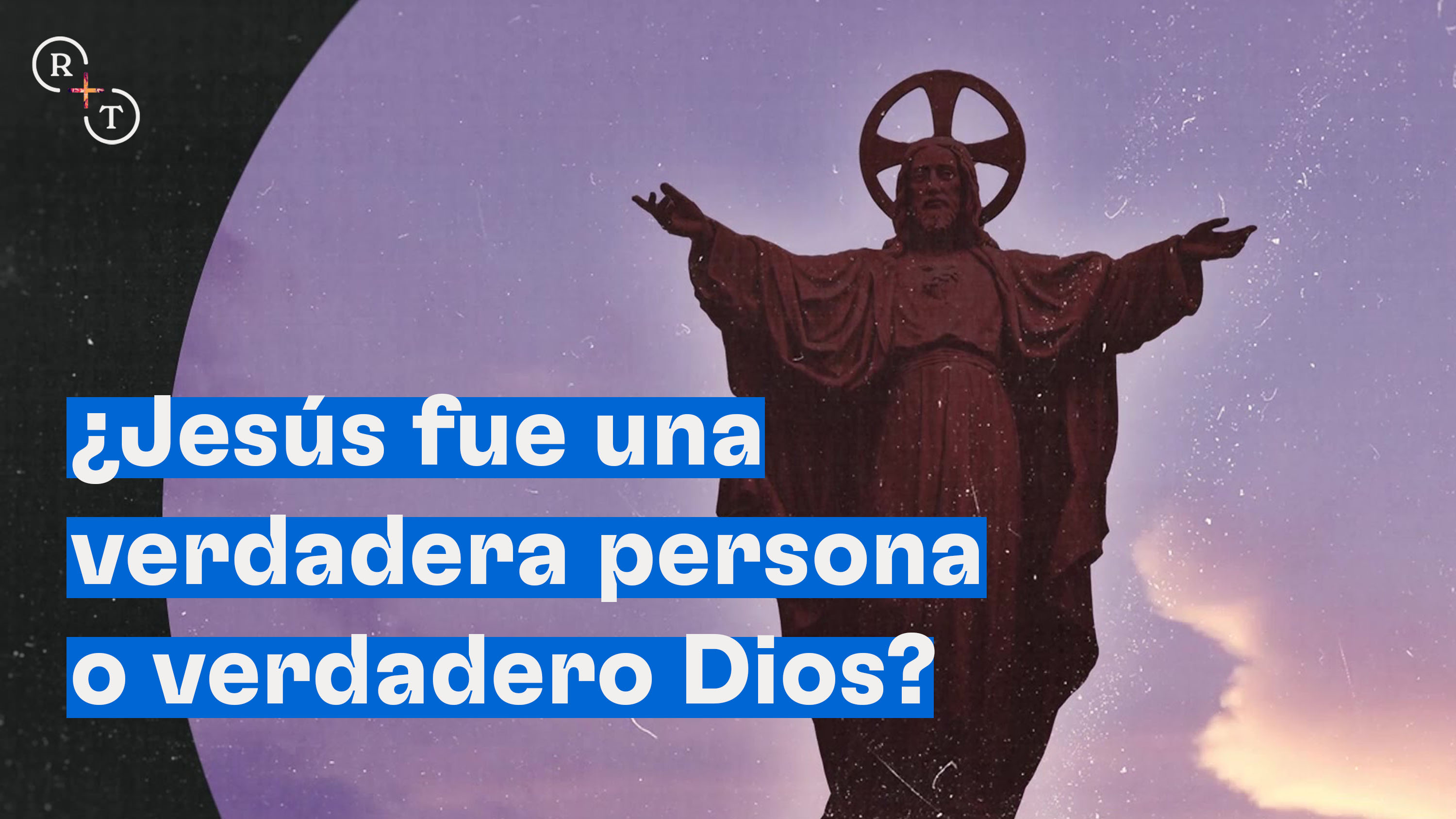 ¿Jesús fue una verdadera persona o verdadero Dios? 