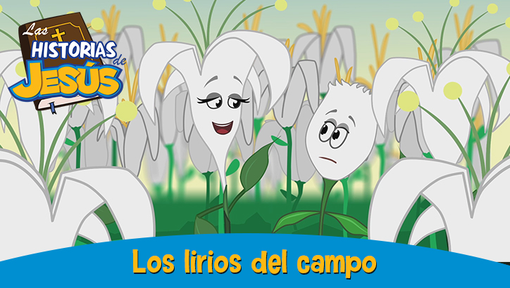 Los lirios del campo | Las Historias de Jesús