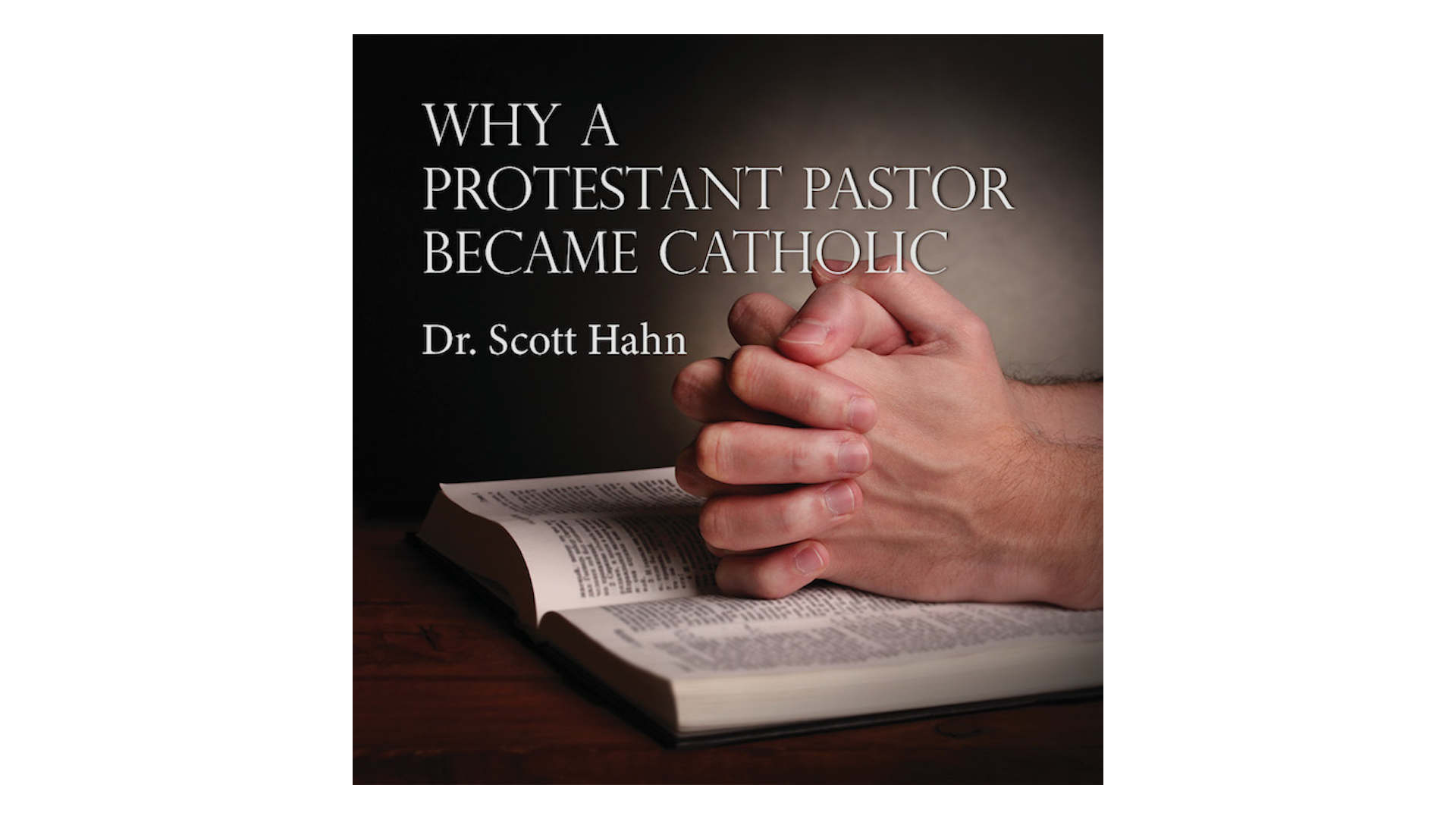 Why a Protestant Pastor Became Catholic by Dr. Scott Hahn