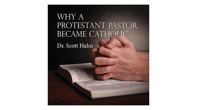 Why a Protestant Pastor Became Catholic by Dr. Scott Hahn