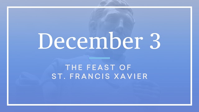 December 3 — St. Francis Xavier
