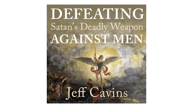 Defeating Satan's Deadly Weapon Against Men by Jeff Cavins