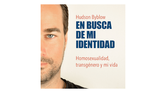 En busca de mi identidad: Homosexualidad, transgénero y mi vida por Hudson Byblow