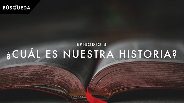 La Búsqueda // Episodio 4 // ¿Cuál es Nuestra Historia?