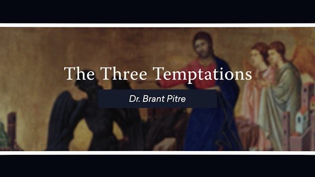 The Three Temptations with Dr. Brant Pitre