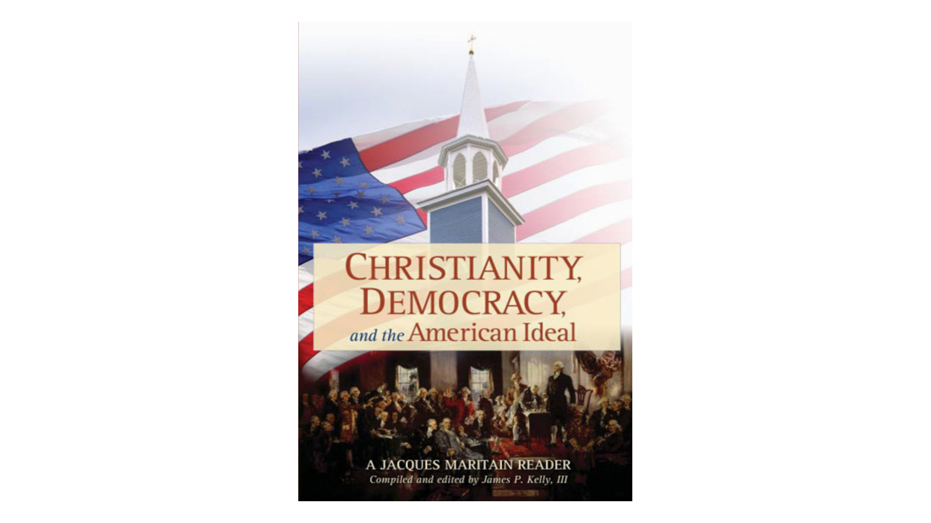 Christianity, Democracy, & the American Ideal: A Jacques Maritain Reader