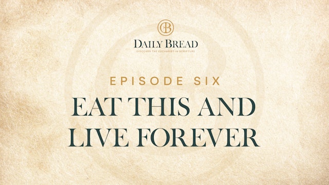 Eat This and Live Forever | Daily Bread | Episode 6