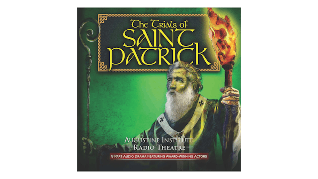 The Trials of Saint Patrick | Augustine Institute Radio Theater