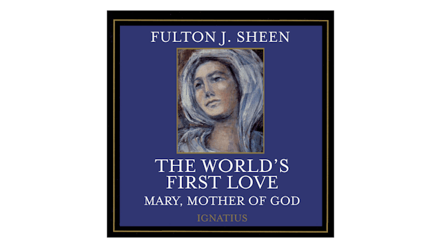 The World's First Love: Mary, Mother of God by Fulton Sheen