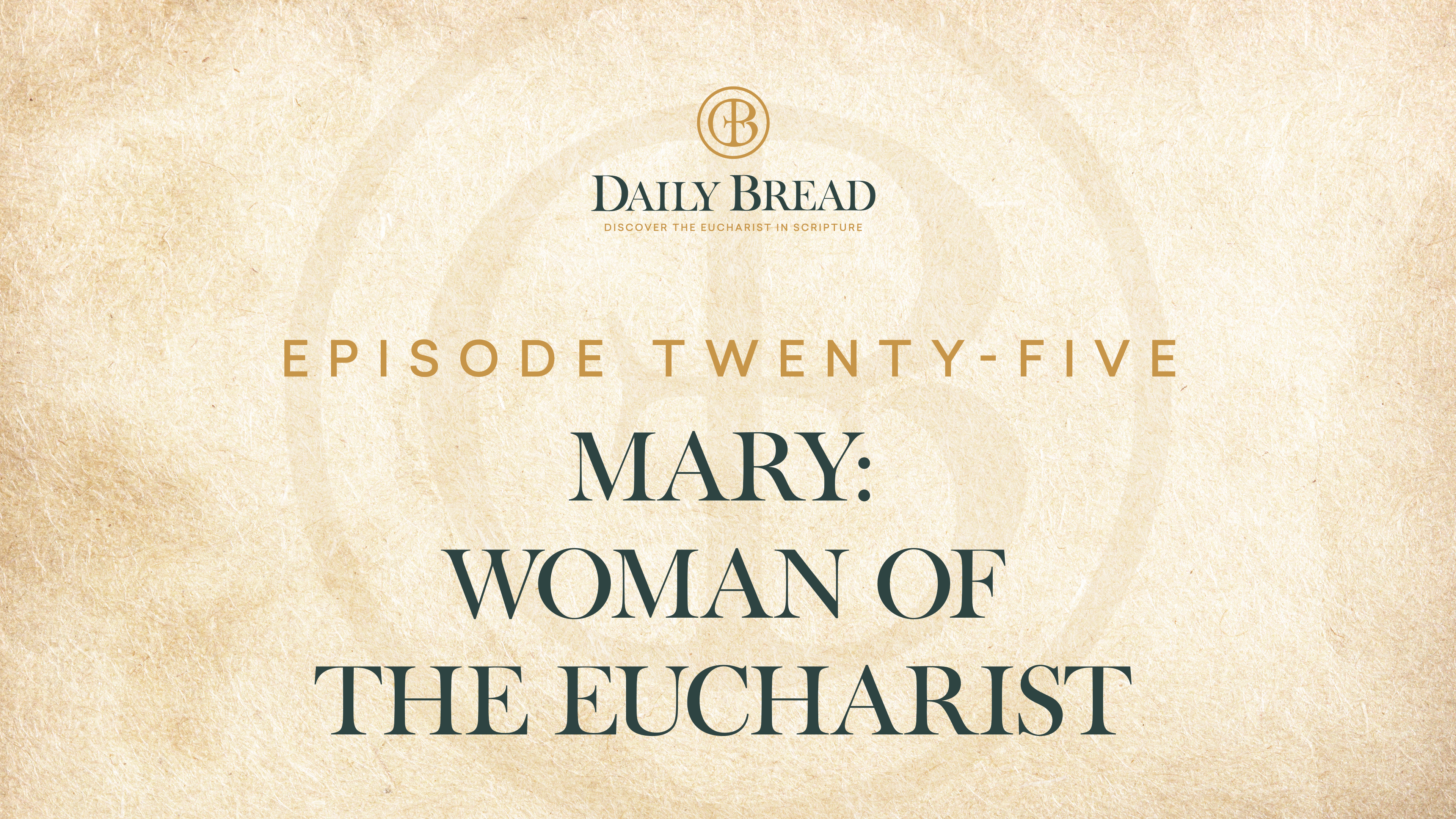 Mary: Woman of the Eucharist | Daily Bread | Episode 25
