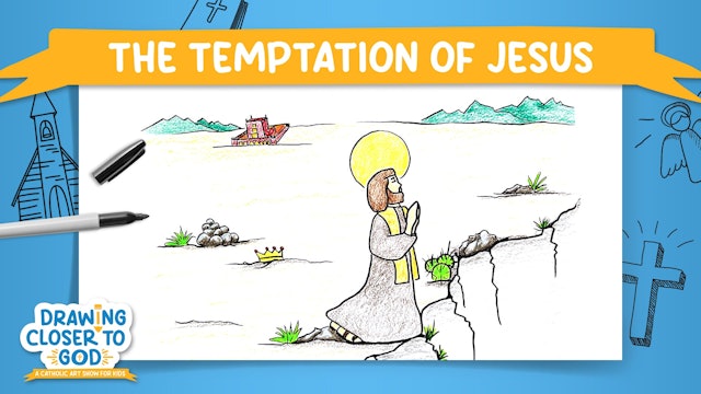 The Tempation of Jesus in the Desert | Drawing Closer to God: Lent | Episode 2