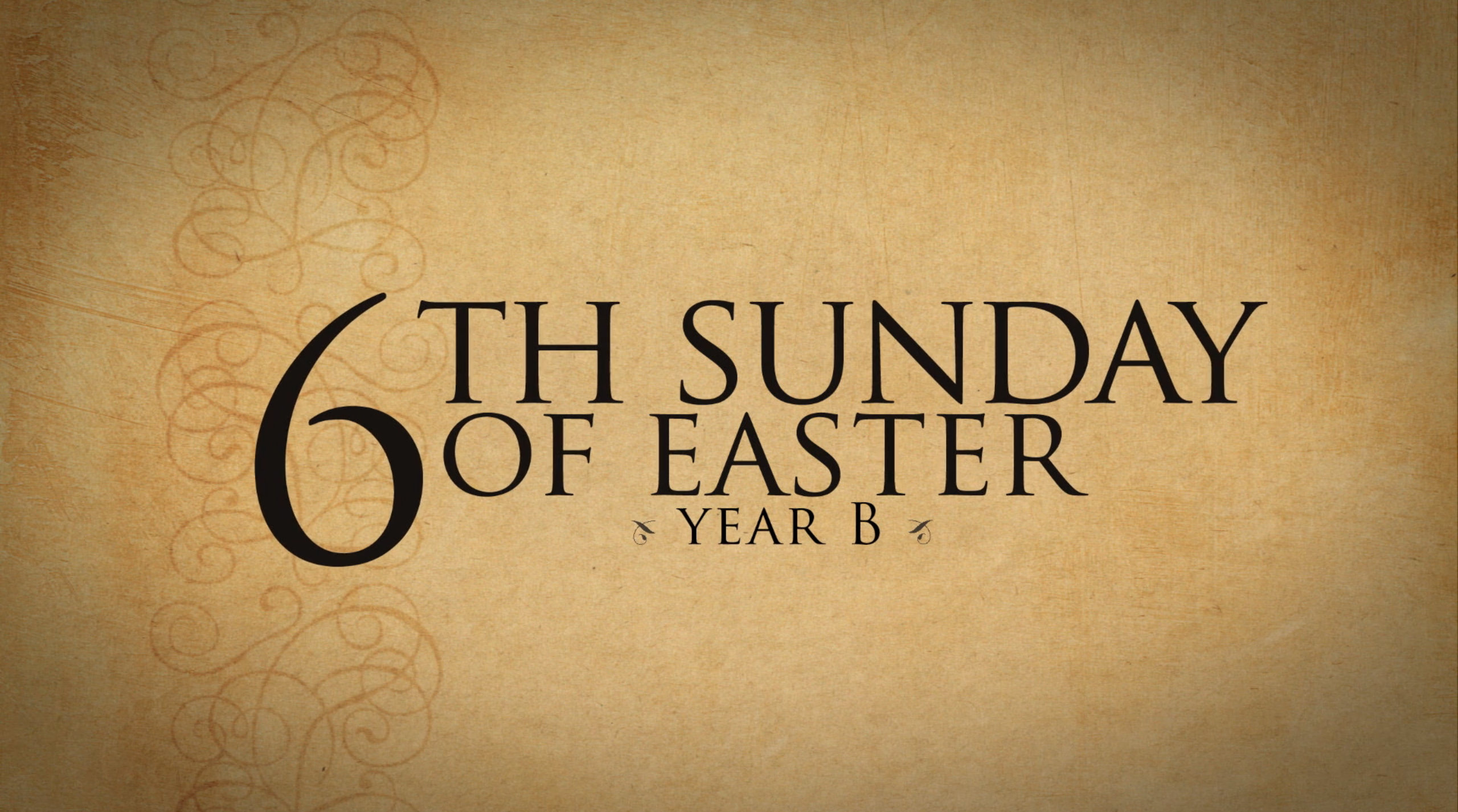 6th Sunday Of Easter—May 6, 2018 - Year B - FORMED