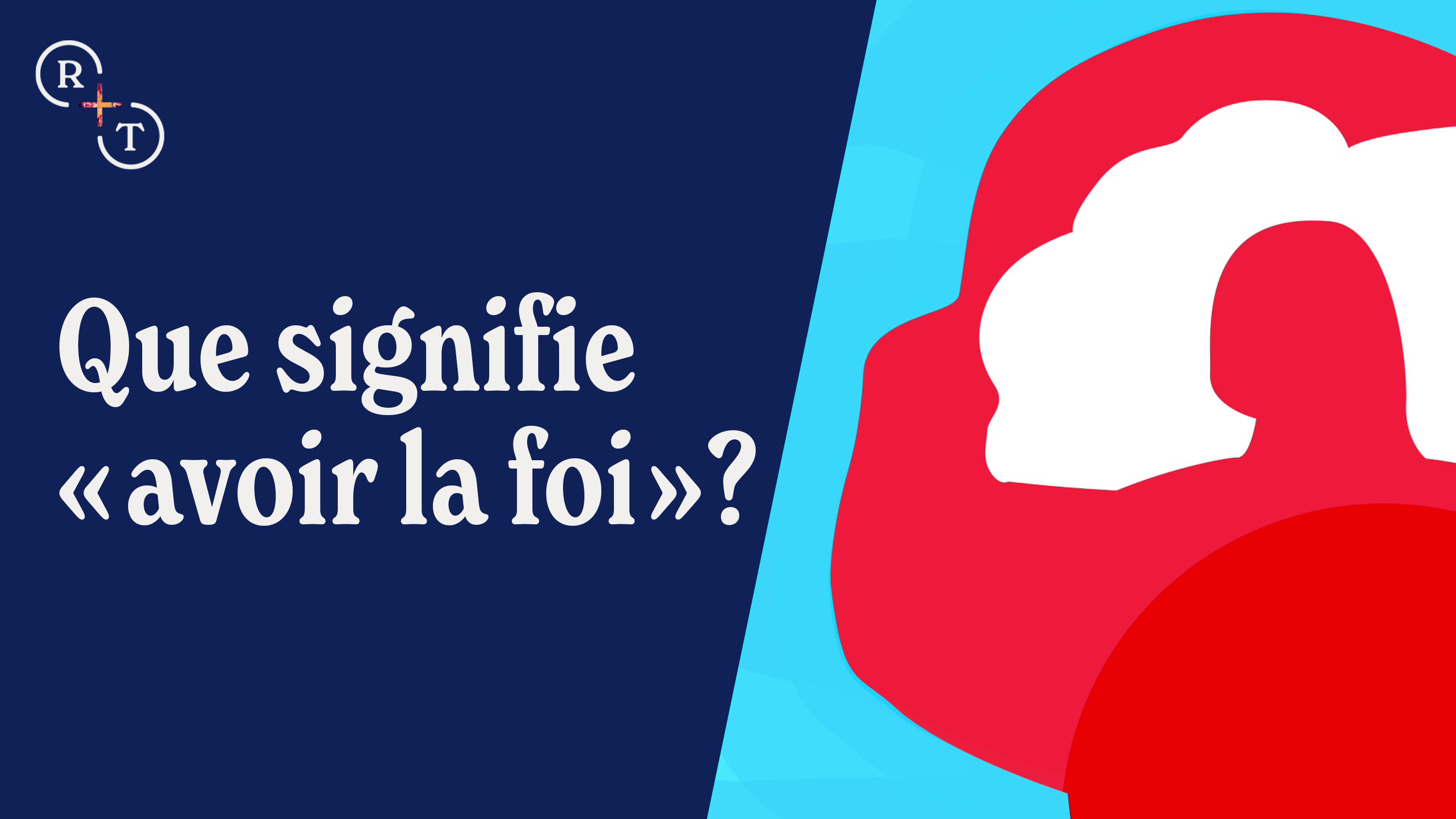 Que signifie 'avoir la foi'?