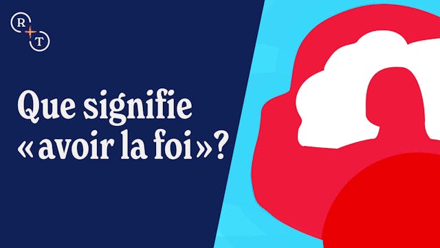 Que signifie "avoir la foi"?