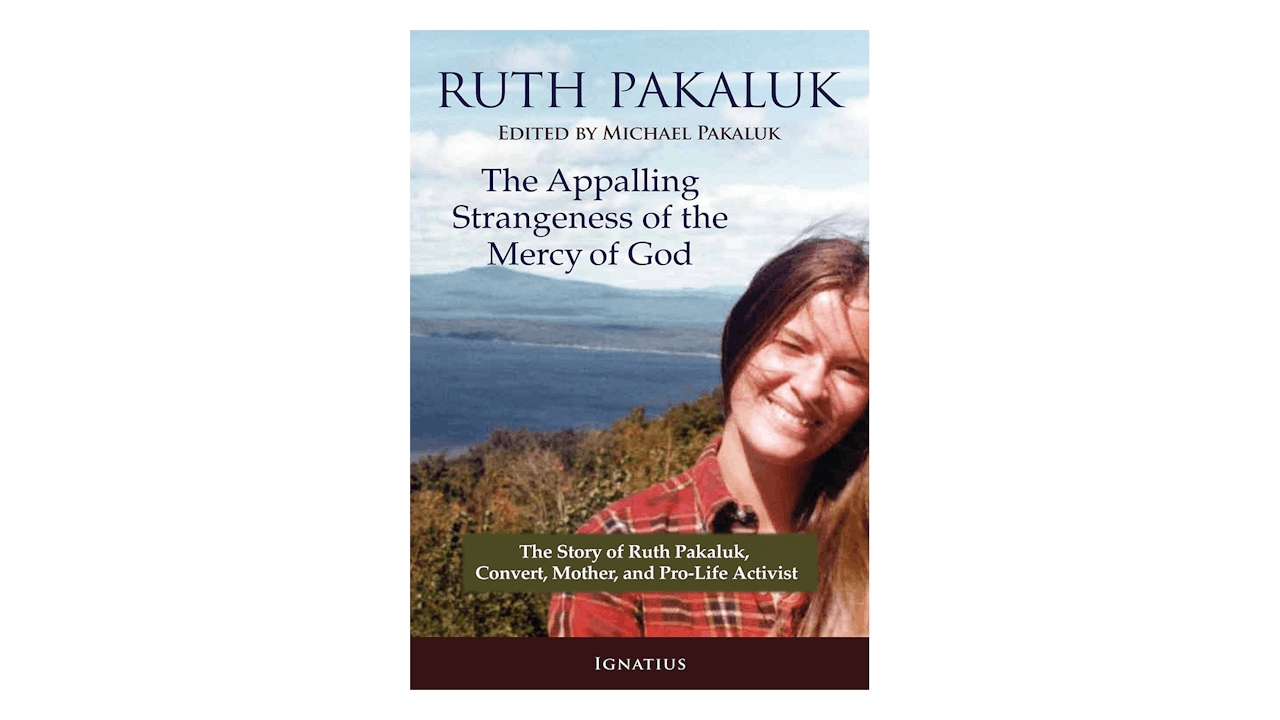 The Appalling Strangeness of the Mercy of God by Ruth Pakaluk