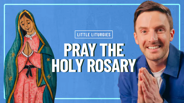 Pray the Holy Rosary