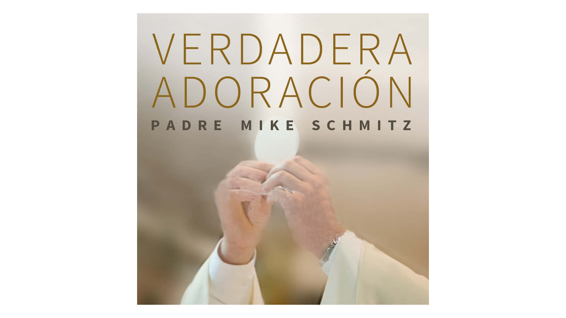 Verdadera Adoración por P. Mike Schmitz