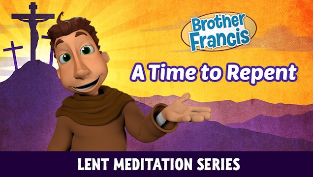 Lent with Brother Francis: Episode 1 - A Time to Repent