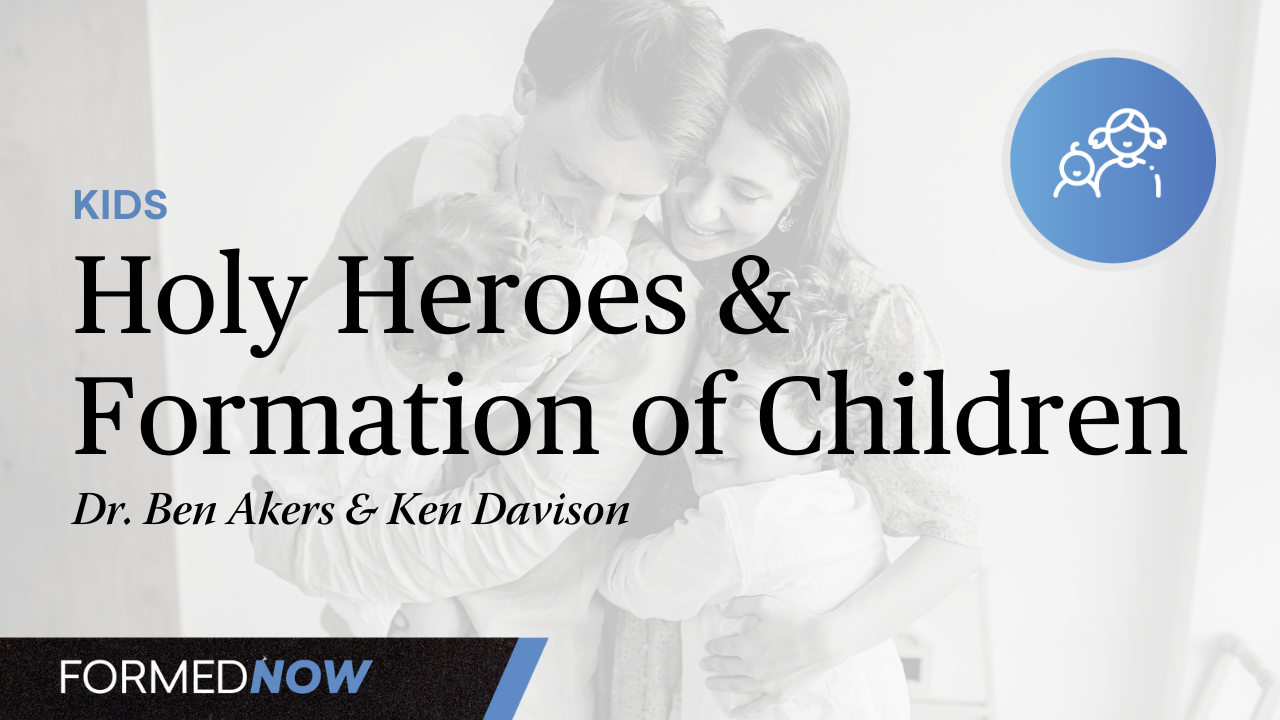 Holy Heroes & the Formation of Children 