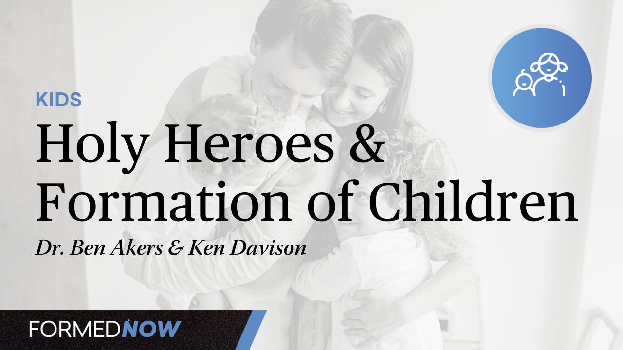 Holy Heroes & the Formation of Children All Episodes FORMED