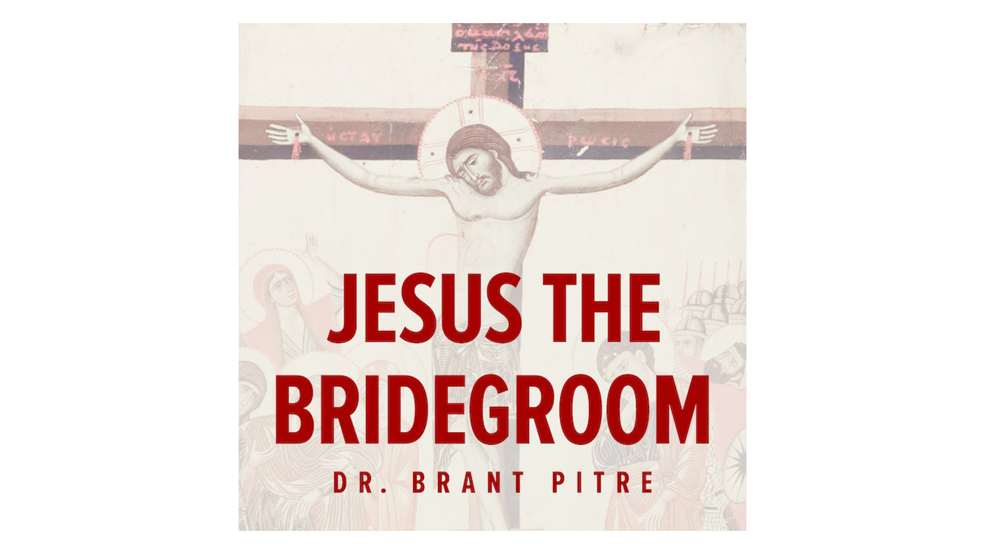 Jesus the Bridegroom: The Greatest Love Story Ever Told by Brant Pitre