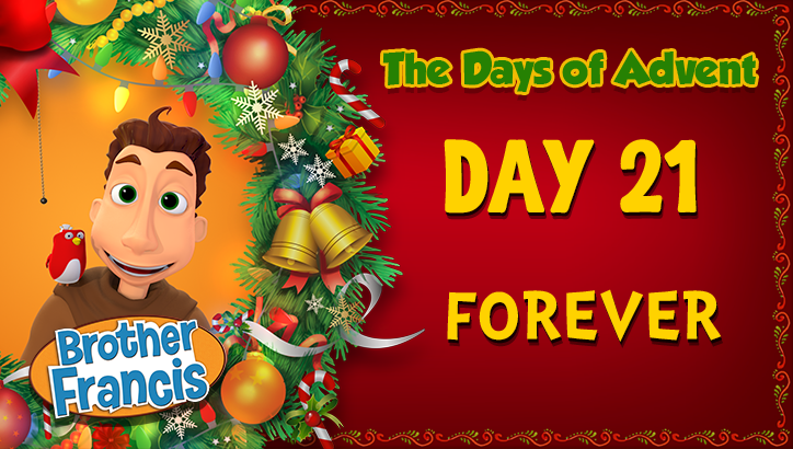Day 21 - Forever | The Days of Advent with Brother Francis