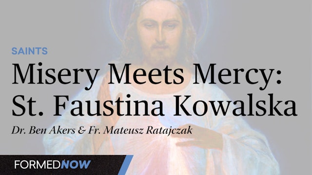 Misery Meets Mercy: Saint Faustina Kowalska