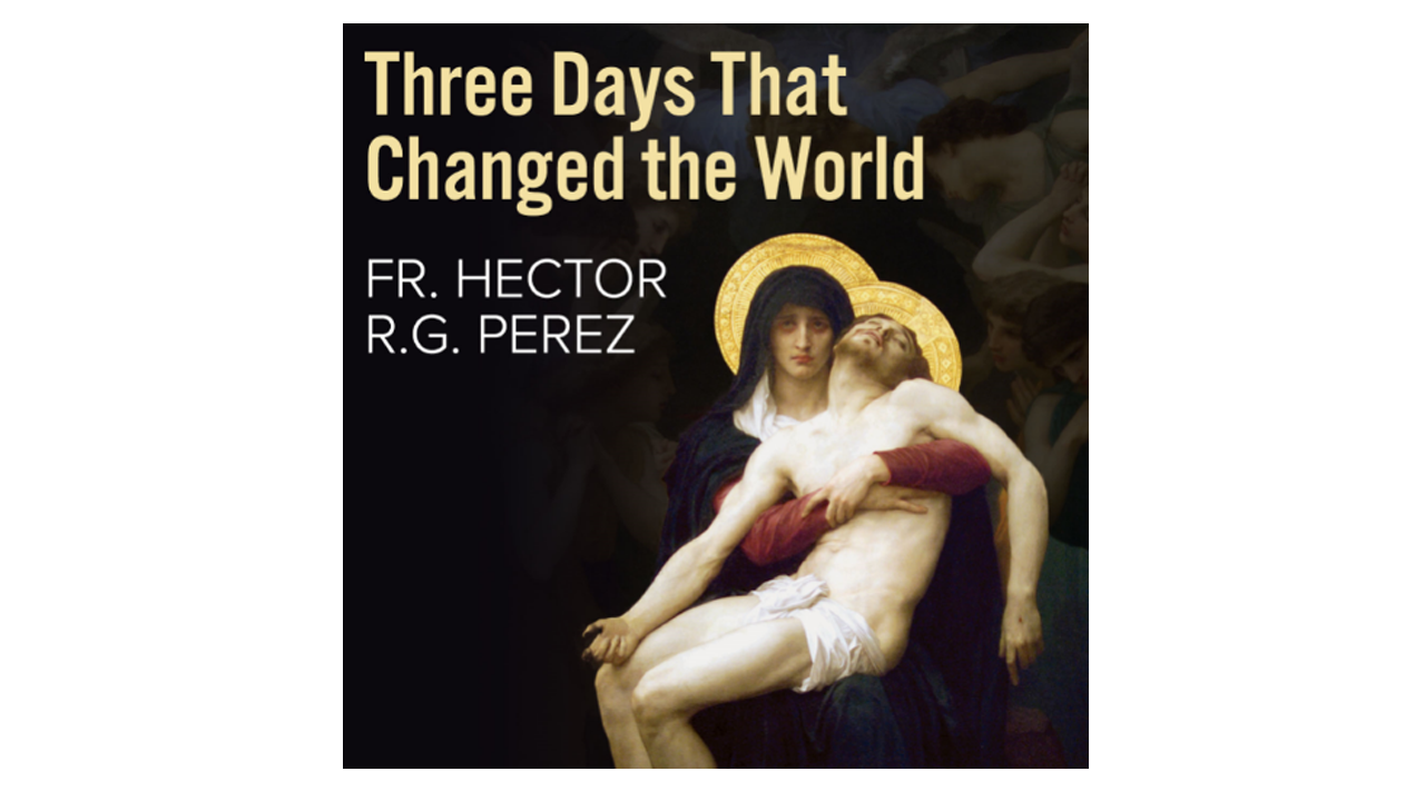 Three Days That Changed the World by Fr. Hector R.G. Perez