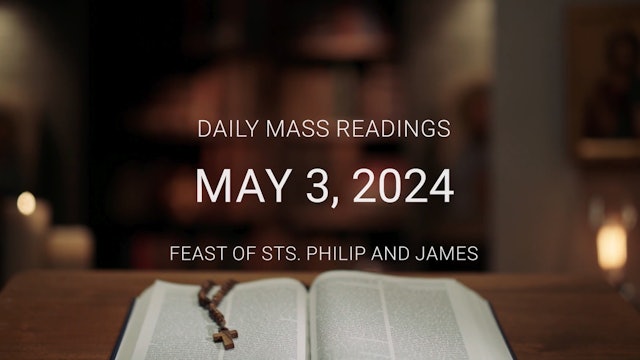 May 3, 2024 — Feast of Sts. Philip and James | Daily Mass Readings