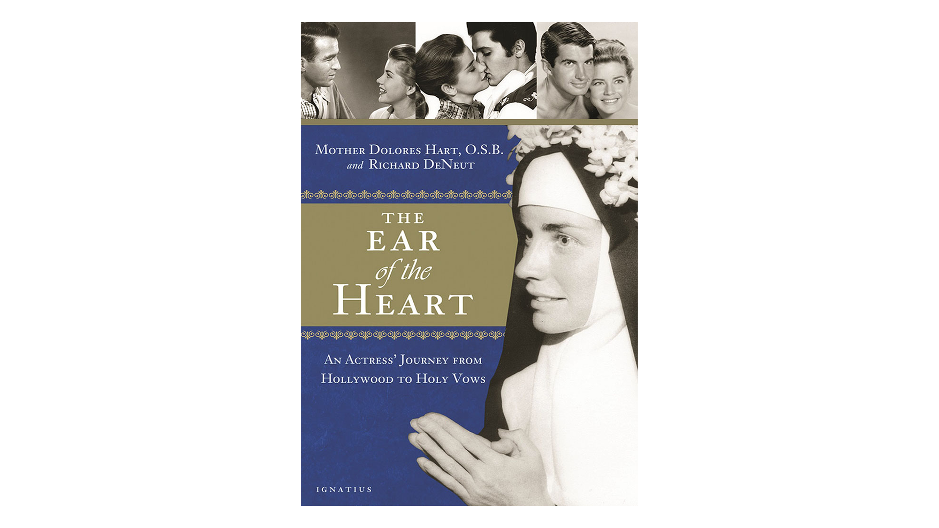 The Ear of the Heart: An Actress' Journey from Hollywood to Holy Vows by Mother Dolores Hart & Richard DeNeut