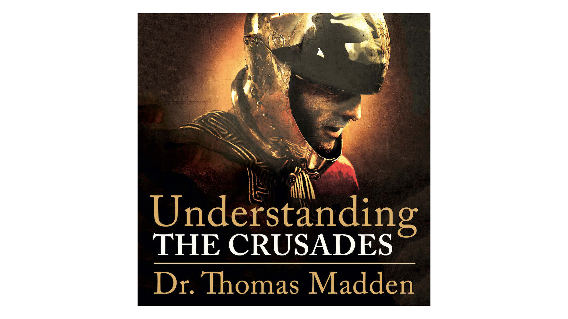 Understanding the Crusades by Dr. Thomas Madden