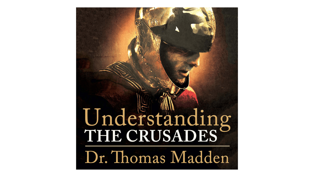 Understanding the Crusades by Dr. Thomas Madden