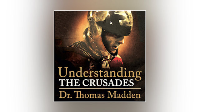Understanding the Crusades by Dr. Thomas Madden