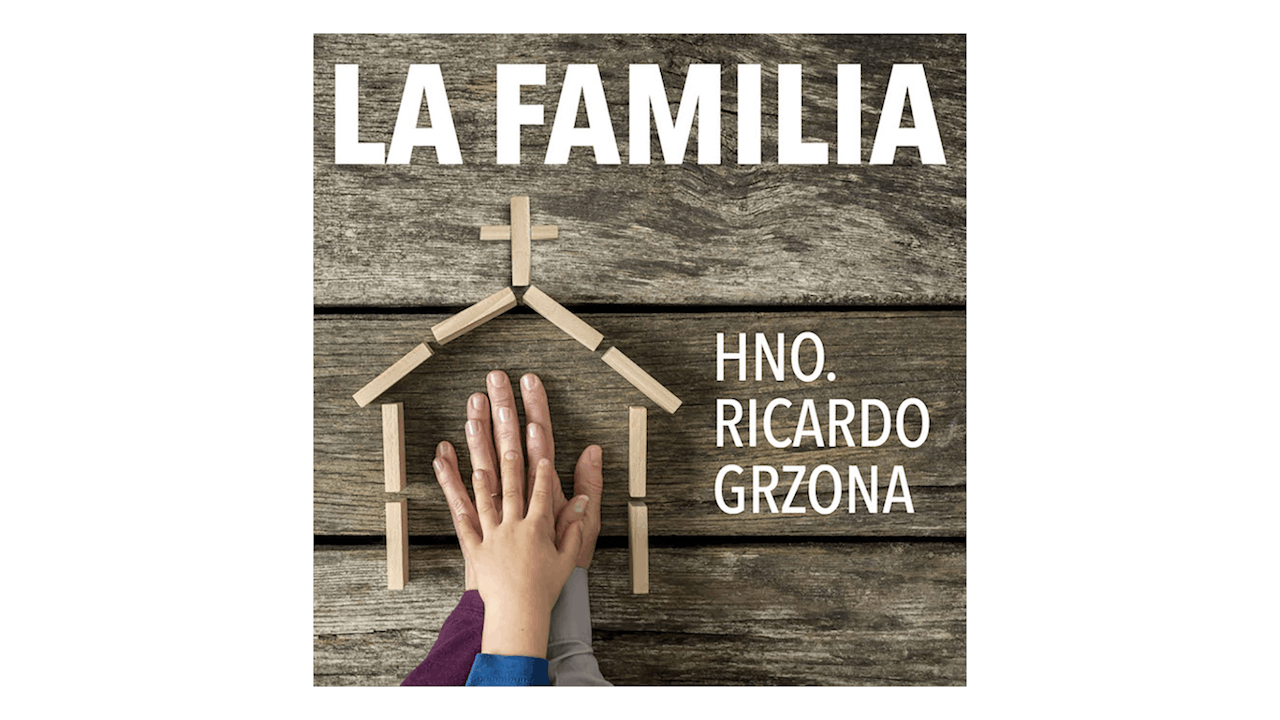 La Familia: Dios nos la ha confiado por Hno. Ricardo Grzona