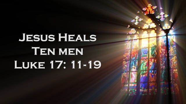 Jesus Heals Ten Men - Luke 17:11-19