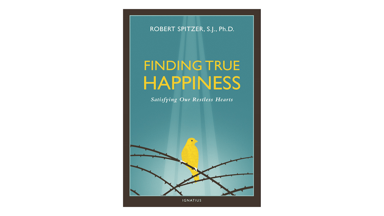 Finding True Happiness: Satisfying Our Restless Hearts by Fr. Robert Spitzer