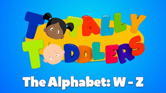 The Alphabet W-Z | Totally Toddlers 