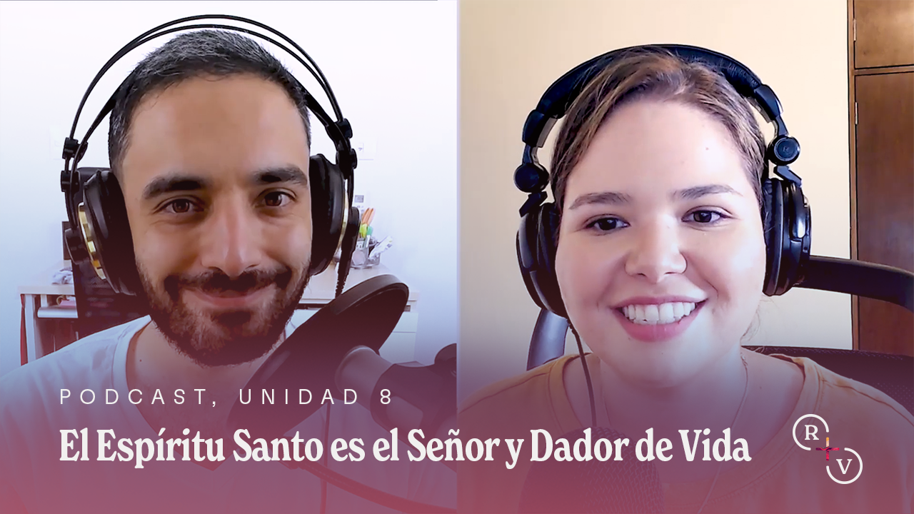 El Espíritu Santo es el Señor y Dador de Vida / Podcast Real + Verdadero 