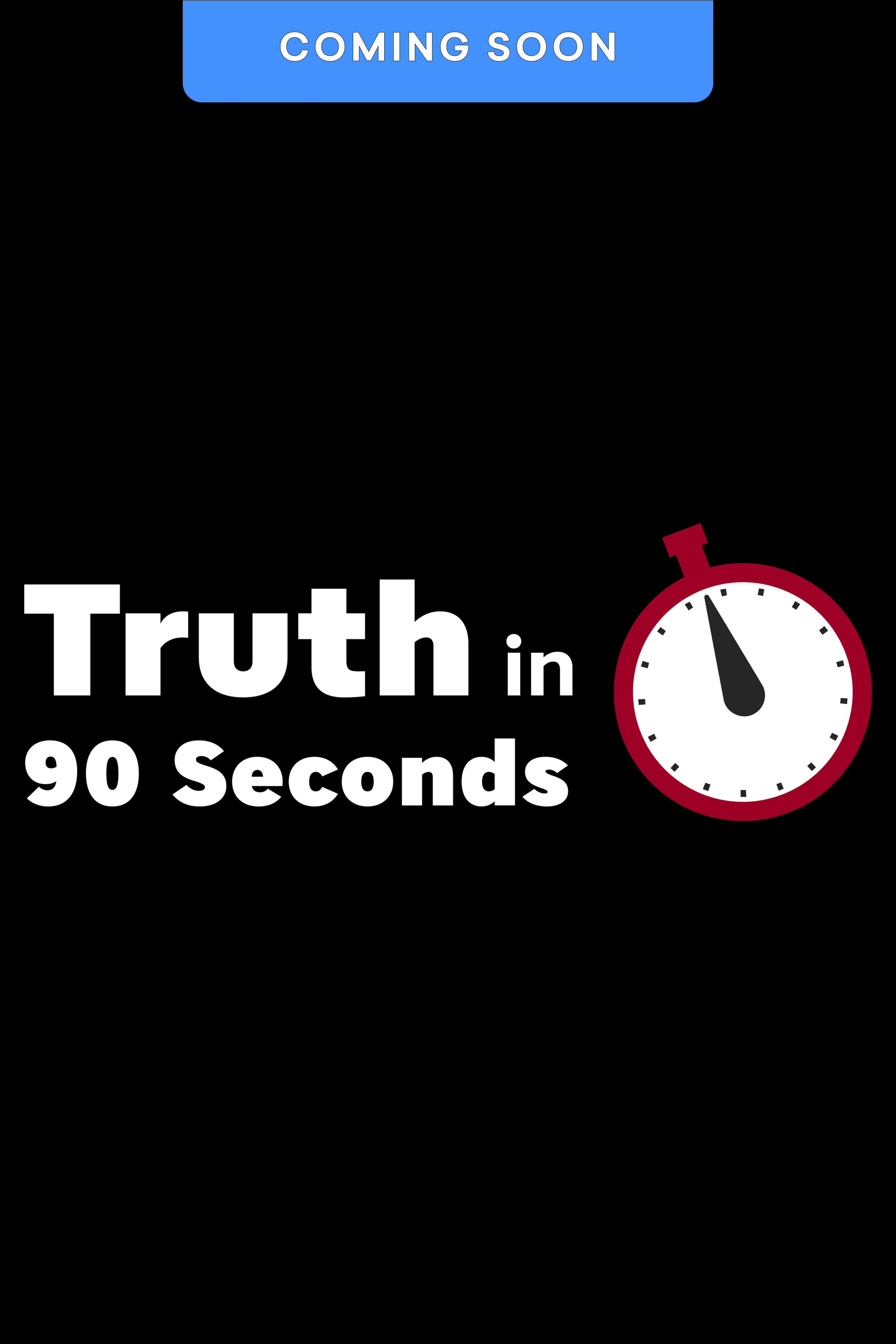 Truth in 90 Seconds