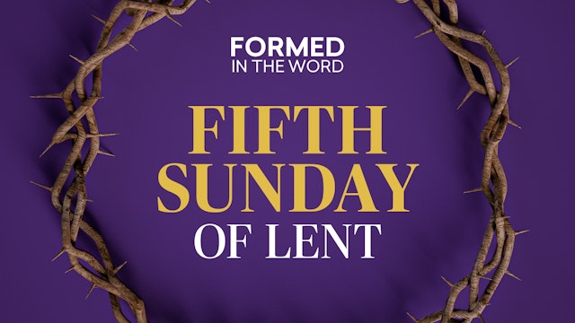 Fifth Sunday of Lent | FORMED in the Word