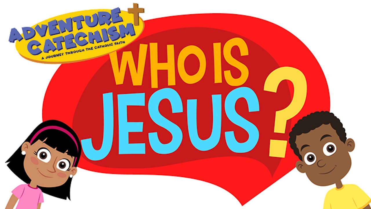 Adventure Catechism 2: “Who is Jesus?”