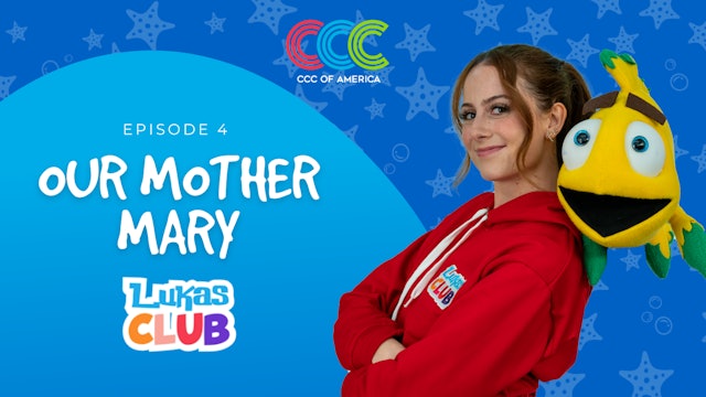  Our Mother Mary | Lukas Club | Episode 4